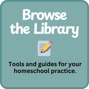 Browse our Library to find tools and guides for your homeschool practice.