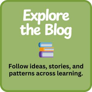 Explore our Blog for ideas, stories, and patterns across learning.
