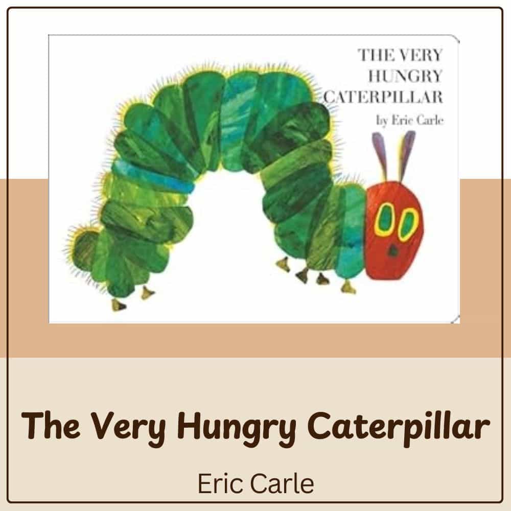 The Very Hungry Caterpillar by Eric Carle