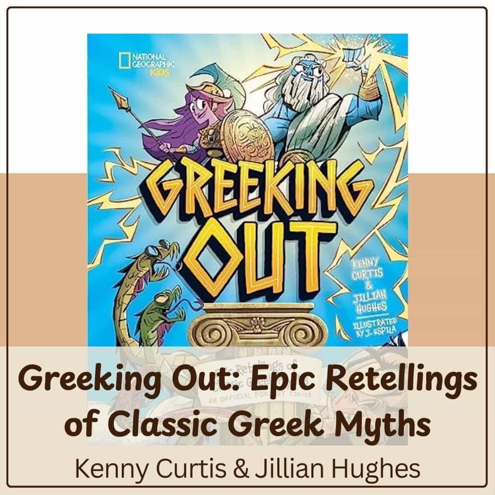 Greeking Out Epic Retellings of Classic Greek Myths by Kenny Curtis and Jillian Hughes