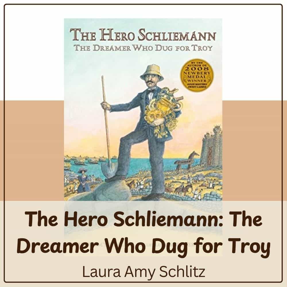 The Hero Schliemann The Dreamer Who Dug for Troy by Laura Amy Schlitz